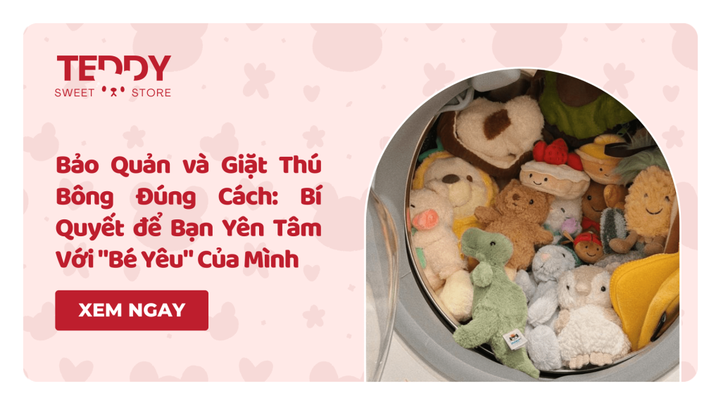 Bảo Quản và Giặt Thú Bông Đúng Cách: Bí Quyết để Bạn Yên Tâm Với "Bé Yêu" Của Mình